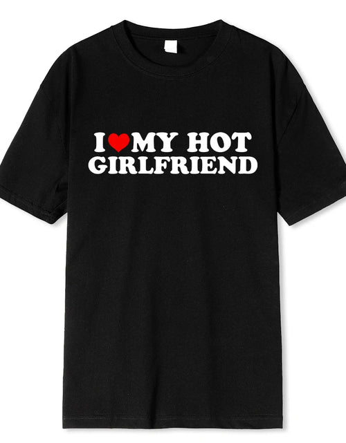 Load image into Gallery viewer, Vintage Funny I Love My Hot Girlfriend Boyfriend T-Shirt Couple Graphic T Shirt Men Boyfriends Cotton Casual Sport Streetwear
