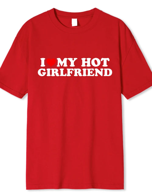 Load image into Gallery viewer, Vintage Funny I Love My Hot Girlfriend Boyfriend T-Shirt Couple Graphic T Shirt Men Boyfriends Cotton Casual Sport Streetwear
