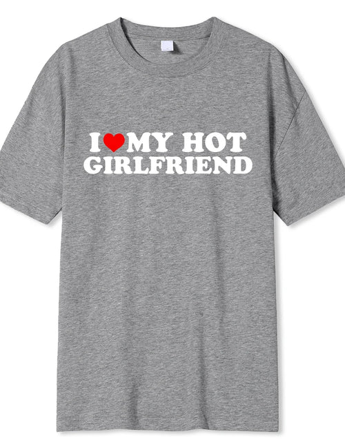 Load image into Gallery viewer, Vintage Funny I Love My Hot Girlfriend Boyfriend T-Shirt Couple Graphic T Shirt Men Boyfriends Cotton Casual Sport Streetwear
