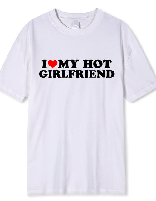 Load image into Gallery viewer, Vintage Funny I Love My Hot Girlfriend Boyfriend T-Shirt Couple Graphic T Shirt Men Boyfriends Cotton Casual Sport Streetwear
