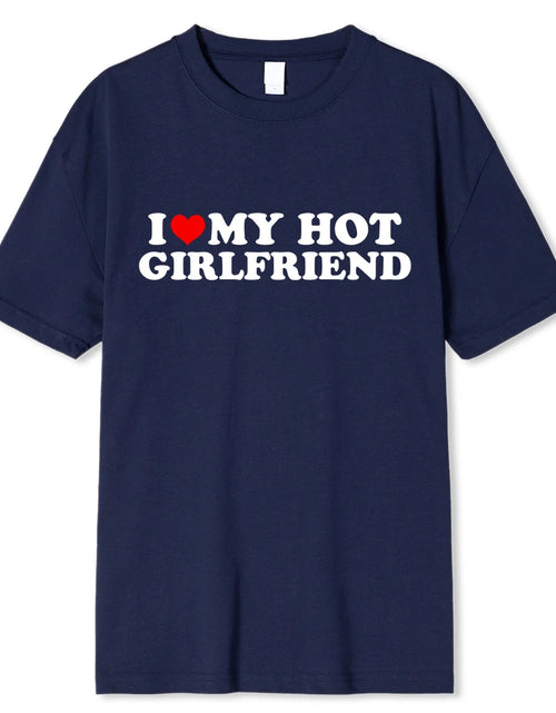 Load image into Gallery viewer, Vintage Funny I Love My Hot Girlfriend Boyfriend T-Shirt Couple Graphic T Shirt Men Boyfriends Cotton Casual Sport Streetwear
